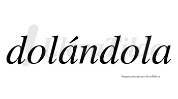 Dolándola  lleva tilde con vocal tónica en la primera «a»