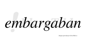 Embargaban no lleva tilde con vocal tónica en la segunda «a»