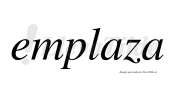 Emplaza no lleva tilde con vocal tónica en la primera «a»