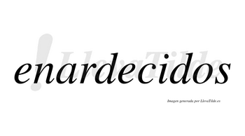 Enardecidos no lleva tilde con vocal tónica en la «i»