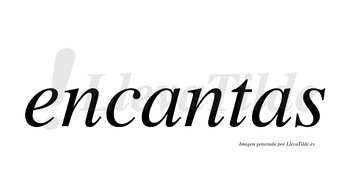 Encantas no lleva tilde con vocal tónica en la primera «a»