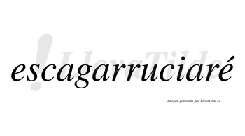 Escagarruciaré  lleva tilde con vocal tónica en la segunda «e»