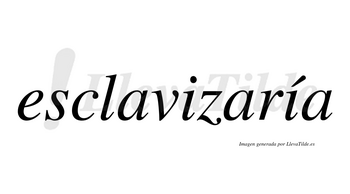 Esclavizaría  lleva tilde con vocal tónica en la segunda «i»