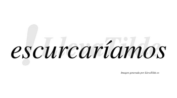 Escurcaríamos  lleva tilde con vocal tónica en la «i»