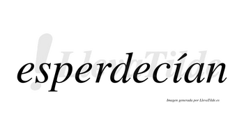 Esperdecían  lleva tilde con vocal tónica en la «i»