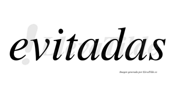 Evitadas  no lleva tilde con vocal tónica en la primera «a»
