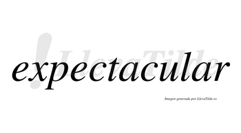 Expectacular no lleva tilde con vocal tónica en la segunda «a»