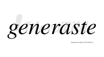 Generaste no lleva tilde con vocal tónica en la «a»