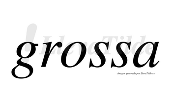 Grossa  no lleva tilde con vocal tónica en la «o»