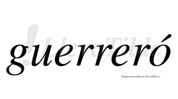 Guerreró  lleva tilde con vocal tónica en la «o»