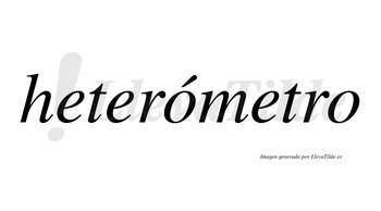 Heterómetro lleva tilde con vocal tónica en la primera «o»