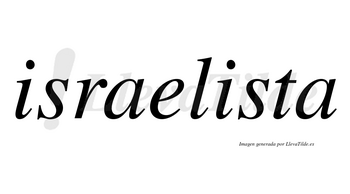Israelista  no lleva tilde con vocal tónica en la segunda «i»