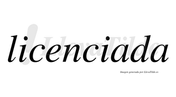 Licenciada  no lleva tilde con vocal tónica en la primera «a»