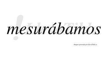 Mesurábamos  lleva tilde con vocal tónica en la primera «a»