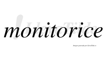Monitorice  no lleva tilde con vocal tónica en la segunda «i»