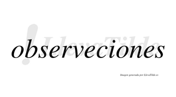 Observeciones  no lleva tilde con vocal tónica en la segunda «o»
