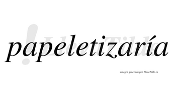 Papeletizaría  lleva tilde con vocal tónica en la segunda «i»