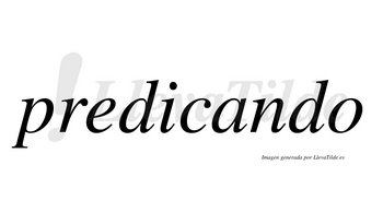 Predicando  no lleva tilde con vocal tónica en la «a»