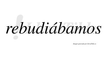 Rebudiábamos  lleva tilde con vocal tónica en la primera «a»