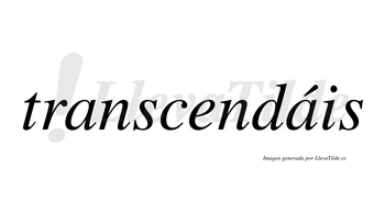 Transcendáis  lleva tilde con vocal tónica en la segunda «a»