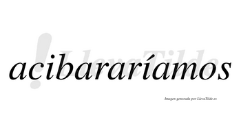 Acibararíamos  lleva tilde con vocal tónica en la segunda «i»