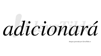 Adicionará  lleva tilde con vocal tónica en la tercera «a»