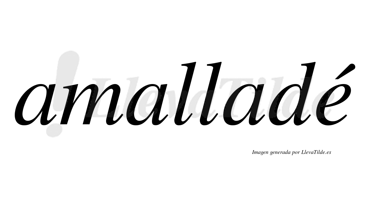 Amalladé  lleva tilde con vocal tónica en la "e"
