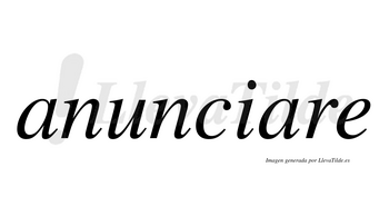 Anunciare no lleva tilde con vocal tónica en la segunda «a»