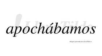Apochábamos  lleva tilde con vocal tónica en la segunda «a»