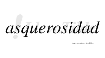 Asquerosidad no lleva tilde con vocal tónica en la segunda «a»
