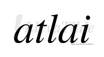 Atlai  no lleva tilde con vocal tónica en la primera «a»