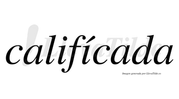Califícada lleva tilde con vocal tónica en la segunda «i»