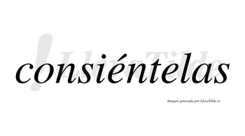 Consiéntelas lleva tilde con vocal tónica en la primera «e»