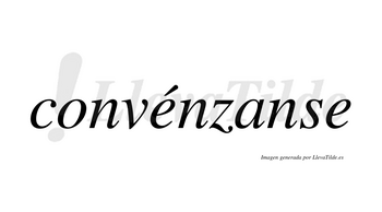 Convénzanse  lleva tilde con vocal tónica en la primera «e»