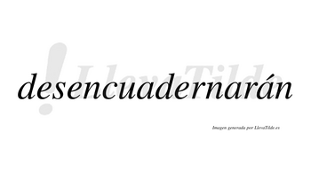 Desencuadernarán  lleva tilde con vocal tónica en la tercera «a»