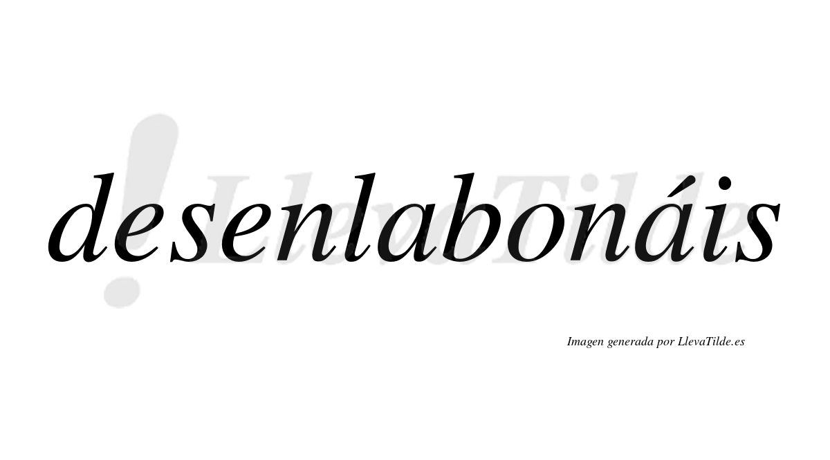 Desenlabonáis  lleva tilde con vocal tónica en la segunda «a»