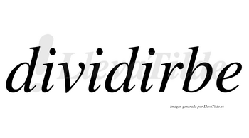 Dividirbe  no lleva tilde con vocal tónica en la tercera «i»