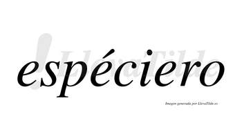 Espéciero  lleva tilde con vocal tónica en la segunda «e»