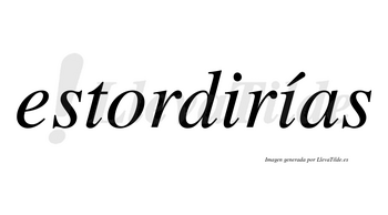 Estordirías  lleva tilde con vocal tónica en la segunda «i»
