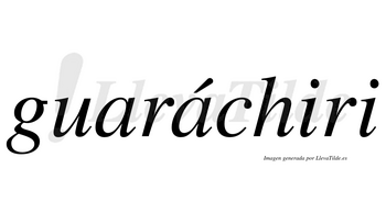 Guaráchiri  lleva tilde con vocal tónica en la segunda «a»