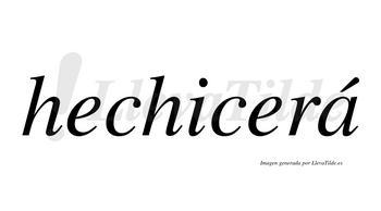 Hechicerá  lleva tilde con vocal tónica en la «a»