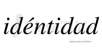 Idéntidad lleva tilde con vocal tónica en la «e»