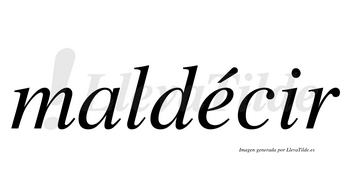 Maldécir  lleva tilde con vocal tónica en la «e»