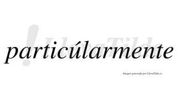 Particúlarmente lleva tilde con vocal tónica en la «u»