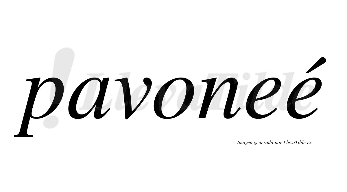 Pavoneé  lleva tilde con vocal tónica en la segunda "e"