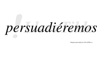 Persuadiéremos  lleva tilde con vocal tónica en la segunda «e»