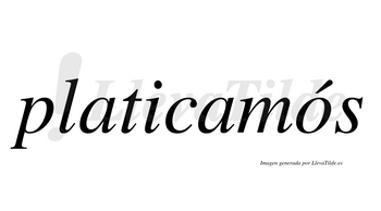 Platicamós  lleva tilde con vocal tónica en la «o»