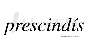 Prescindís  lleva tilde con vocal tónica en la segunda «i»