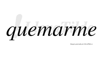 Quemarme  no lleva tilde con vocal tónica en la «a»