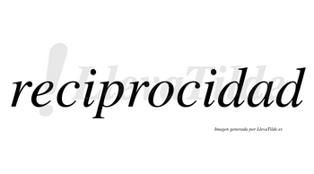 Reciprocidad  no lleva tilde con vocal tónica en la «a»